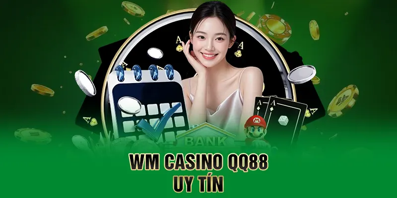 Casino QQ88 – Sòng Bài Trực Tuyến Hút Khách Bậc Nhất Châu Á 2 WM casino QQ88 uy tín